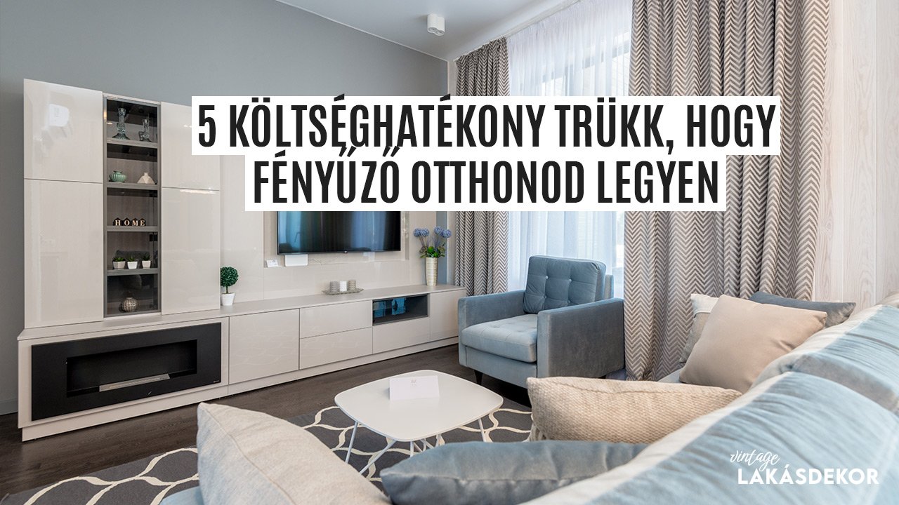 5 költséghatékony trükk, hogy fényűző otthonod legyen